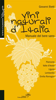 9788889508169 - Vini naturali d'Italia. Manuale del bere sano. Vol. 2: Piemonte, Valle d'Aosta, Liguria, Lombardia, Emilia-Romagna