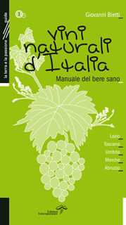 9788889508411 - Vini naturali d'Italia. Manuale del bere sano. Vol. 1: Lazio, Toscana, Umbria, Marche, Abruzzo