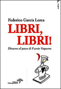 9788889508473 - Libri, libri! Discorso al paese di Fuente Vaqueros