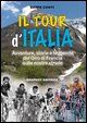 9788889509593 - Il tour d'Italia. Avventure, storie e leggende del giro di Francia sulle nostre strade