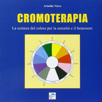 9788889518786 - Cromoterapia. La scienza del colore per la serenità e il benessere