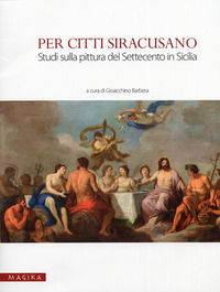 9788889525265 - Per Citti Siracusano. Studi sulla pittura del Settecento in Sicilia