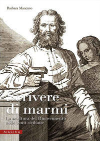 9788889525432 - Scrivere di marmi. La scultura del Rinascimento nelle fonti siciliane