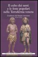 9788889527054 - Il culto dei santi e le feste popolari nella Terraferma veneta. L'inchiesta del Senato veneziano (1772-1773)
