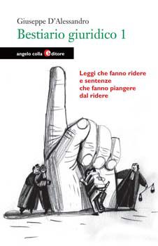 9788889527641 - Bestiario giuridico. Vol. 1: Leggi che fanno ridere e sentenze che fanno piangere dal ridere