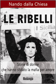 9788889533130 - Le ribelli. Storie di donne che hanno sfidato la mafia per amore