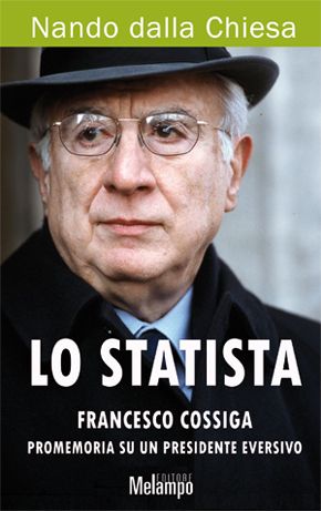 9788889533635 - Lo statista Francesco Cossiga. Promemoria su un presidente eversivo