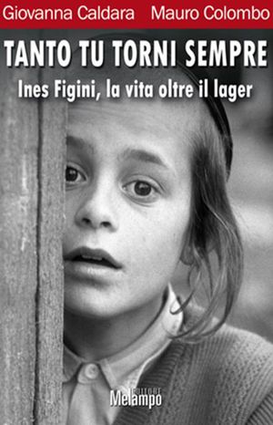 9788889533666 - Tanto tu torni sempre. Ines Figini, la vita oltre il lager