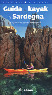 9788889545591 - Guida al kayak in Sardegna. Pagaiando nel cuore del Mediterraneo