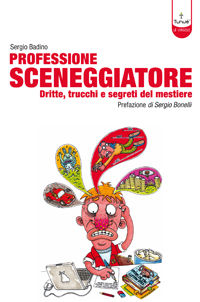 9788889613290 - Professione sceneggiatore. Dritte, trucchi e segreti del mestiere. Ediz. illustrata