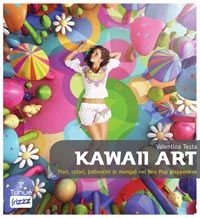 9788889613979 - Kawaii art. Fiori colori palloncini (e manga) nel neo pop giapponese