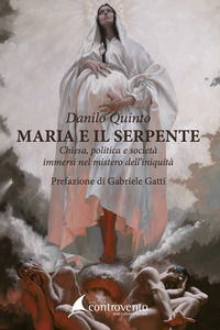 9788889630143 - Maria e il serpente. Chiesa, politica e società immersi nel mistero dell'iniquità