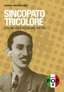 9788889647479 - Sincopato tricolore. C'era una volta il jazz italiano 1900-1960