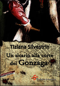 9788889682722 - Un sicario alla corte dei Gonzaga