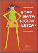 9788889684023 - Sono nata figlia unica!