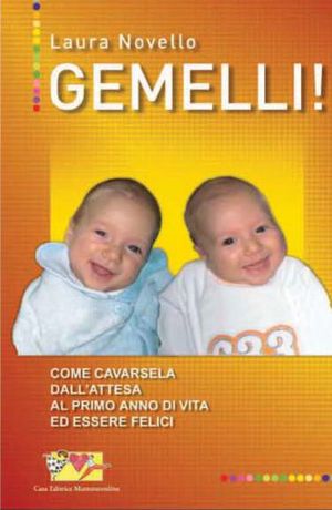 9788889684160 - Gemelli! Come cavarsela dall'attesa al primo anno di vita ed essere felici