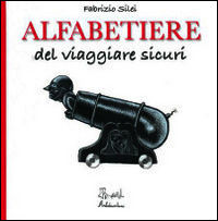 9788889705421 - Alfabetiere del viaggiare sicuri. Ediz. illustrata
