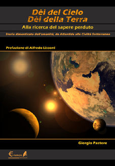 9788889713075 - Dèi del cielo, dèi della terra. Alla ricerca del sapere perduto. Storia dimenticata dell'umanità, da Atlantide alle civi