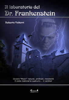9788889713259 - Il laboratorio del dottor Frankenstein. Ovvero mostri naturali, artificiali e inesistenti