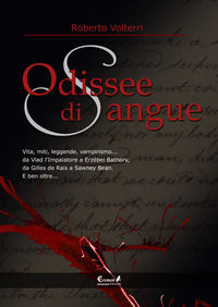 9788889713310 - Odissee di sangue. Vita, miti, leggende, vampirismo. Da Vlad l'impalatore a Erzsébet Bathory, da Gilles de Rais a Sawney