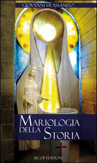 9788889732489 - Mariologia della storia. Nuova ediz.