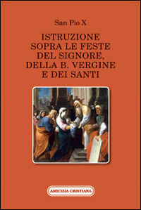 9788889757581 - Istruzione sopra le feste del Signore, della B. Vergine e dei santi