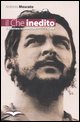 9788889772010 - Il Che inedito. Il Guevara sconosciuto, anche a Cuba
