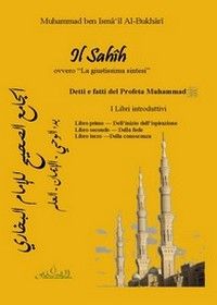 9788889795019 - Il Sahih, ovvero «la giustissima sintesi». Detti e fatti del profeta Muhammad. I libri introduttivi... Testo arabo a fro