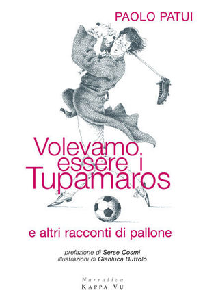 9788889808085 - Volevamo essere i tupamaros e altri racconti di pallone