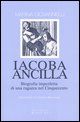 9788889808092 - Iacoba ancilla. Biografia imperfetta di una ragazza nel Cinquecento