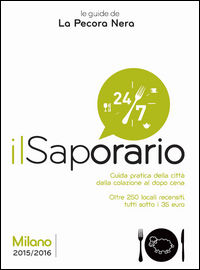 9788889815533 - Il saporario. Milano 2015/2016. Guida pratica della città dalla colazione al dopo cena