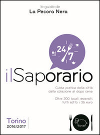 9788889815601 - Il saporario. Torino 2016/2017. Guida pratica della città dalla colazione al dopo cena. Oltre 200 locali recensiti tutti