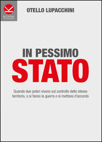 9788889828663 - In pessimo Stato. Quando due poteri vivono sul controllo dello stesso territorio, o si fanno la guerra o si mettono d'ac