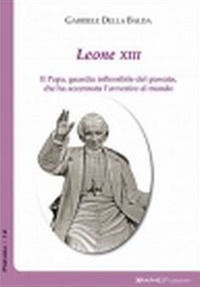 9788889840597 - Leone XIII. Il papa, guardia inflessibile del passato, che ha accennato l'avvenire al mondo. Documenti scelti del pontif
