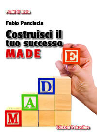 9788889845592 - Costruisci il tuo successo. M.A.D.E. Se ancora non hai raggiunto il tuo obiettivo, forse stai sbagliando strategia