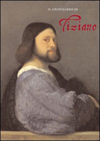 9788889854075 - Il cronolibro di Tiziano. Ediz. illustrata