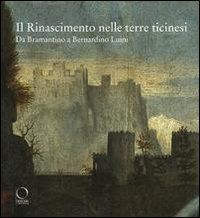9788889854594 - Il Rinascimento nelle terre ticinesi. Da Bramantino a Bernardino Luini. Catalogo della mostra (Rancate-Varese). Ediz. il