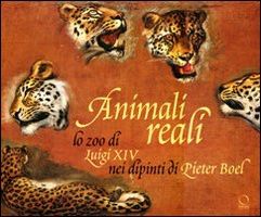 9788889854761 - Animali reali. Lo zoo di Luigi XIV nei dipinti di Pieter Boel