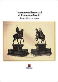 9788889864456 - I monumenti farnesiani di Francesco Mochi. Storia e letteratura