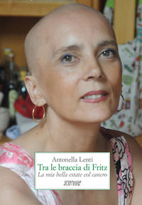 9788889864821 - Tra le braccia di Fritz. La mia bella estate col cancro