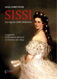 9788889898642 - Sissi: la regina delle Dolomiti. I soggiorni di Elisabetta d'Austria in Trentino-Alto Adige. Ediz. integrale