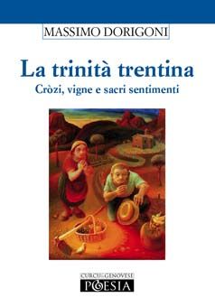 9788889898857 - La trinità trentina. Crozì, vigne e sacri sentimenti