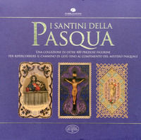 9788889900178 - I santini delle Pasqua. Una collezione di oltre 400 preziose figurine per ripercorrere il cammino di Gesù fino al compim