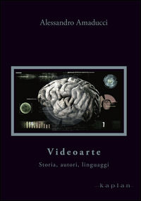 9788889908990 - Videoarte. Storia, autori, linguaggi
