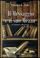 9788889913468 - Il messaggio e il suo mezzo. Un trattato sulla verità