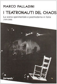 9788889934630 - I teatronauti del chaos. La scena sperimentale e postmoderna in Italia (1976-2008)