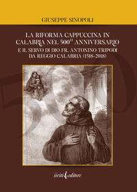 9788889955796 - La riforma cappuccina in Calabria nel 500° anniversario. E il servo di dio fr. Antonino Tripodi da Reggio Calabria (1518