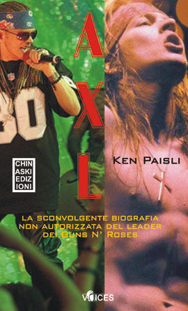 9788889966303 - Axl. La sconvolgente biografia del leader dei Guns N'Roses