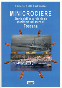 9788889971444 - Minicrociere. Storia dell'escursionismo marittimo nel mare di Toscana