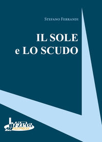 9788889982532 - Il sole e lo scudo